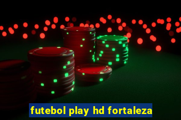 futebol play hd fortaleza